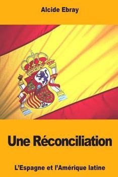 Paperback Une Réconciliation: L'Espagne et l'Amérique latine [French] Book