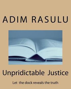 Paperback Unpridictable Justice: Let the dock reveals the truth Book