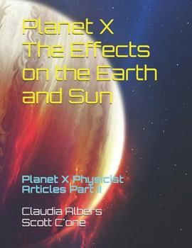 Paperback Planet X The Effects on the Earth and Sun: Planet X Physicist Articles Part II Book