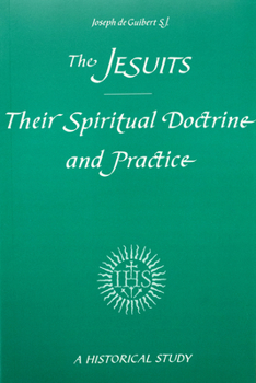 Paperback The Jesuits: Their Spiritual Doctrine and Practice Book