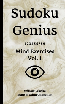 Sudoku Genius Mind Exercises Volume 1: Willow, Alaska State of Mind Collection
