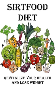 Sirtfood Diet: Revitalize Your Health and Lose Weight