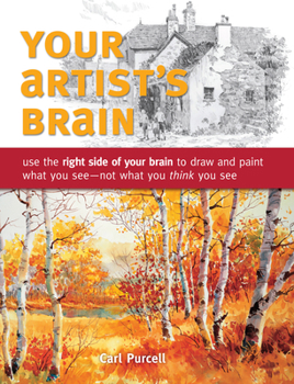 Paperback Your Artist's Brain: Use the Right Side of Your Brain to Draw and Paint What You See - Not What You T Hink You See Book