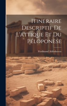 Hardcover Itineraire Descriptif De L'attique Et Du Péloponèse [French] Book