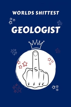 Paperback Worlds Shittest Geologist: Perfect Gag Gift For The Worlds Shittest Geologist - Blank Lined Notebook Journal - 100 Pages 6 x 9 Format - Office - Book