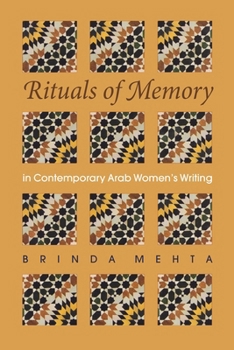Rituals of Memory in Contemporary Arab Women's Writing (Gender, Culture & Politics in the Middle East) - Book  of the Gender, Culture, and Politics in the Middle East
