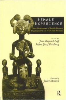 Paperback Female Experience: Three Generations of British Women Psychoanalysts on Work with Women Book