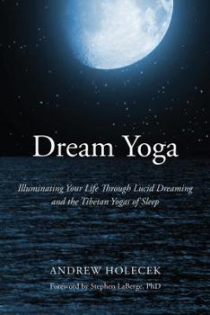 Paperback Dream Yoga: Illuminating Your Life Through Lucid Dreaming and the Tibetan Yogas of Sleep Book