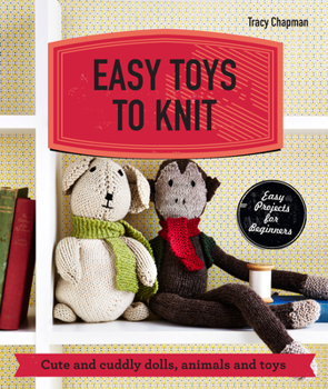 Paperback Easy Toys to Knit: Cute and Cuddly Dolls, Animals and Toys Book