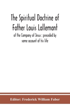 Paperback The spiritual doctrine of Father Louis Lallemant, of the Company of Jesus: preceded by some account of his life Book