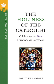 The Holiness of the Catechist: Celebrating the New Directory for Catechesis (Refresh Your Faith)