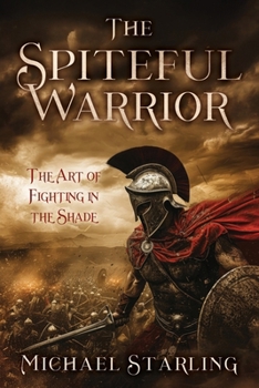 Paperback The Spiteful Warrior: The Art of Fighting in the Shade Book