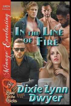 Paperback In the Line of Fire [Love on the Rocks 6] (Siren Publishing Menage Everlasting) Book