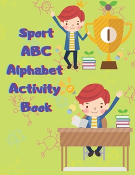 Sport ABC Alphabet Activity Book: Learn The Alphabet ABC Sport Coloring & Activity Book - Sport Alphabet Handwriting Practice Book - Letter Tracing ... Coloring Book - Handwriting Workbook