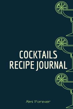 Cocktails Recipe Journal: Cocktail Recipe Book for Bartenders 1.2- Over 110 Pages / Over 110 Recipe; 6 x 9" Size