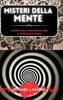 Hardcover Misteri della mente: i segreti della psicologia nera + il potere dell'ipnosi [Italian] Book