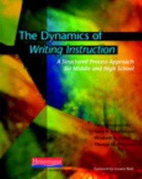 Paperback The Dynamics of Writing Instruction: A Structured Process Approach for Middle and High School Book