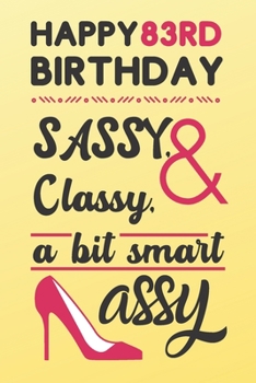 Happy 83rd Birthday Sassy Classy & A Bit Smart Assy: Classy 83rd Birthday Card Alternative Quote Journals are Classy Birthday Gifts for Women / Sassy Birthday Card / Birthday Gifts for Woman