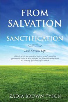 Paperback From Salvation to Sanctification; Then Eternal Life Book