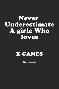 Paperback Never Underestimate A Girl Who Loves X Games.: Notebook Book