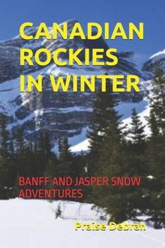Paperback Canadian Rockies in Winter: Banff and Jasper Snow Adventures Book