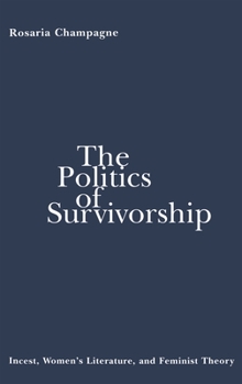 Hardcover The Politics of Survivorship: Incest, Women's Literature, and Feminist Theory Book