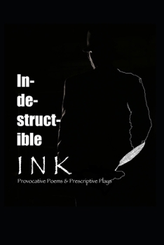 Paperback Indestructible Ink: Provocative Poems & Prescriptive Plays Book