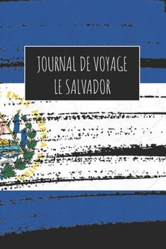 Journal de Voyage Le Salvador: 6x9 Carnet de voyage I Journal de voyage avec instructions, Checklists et Bucketlists, cadeau parfait pour votre séjour ... et pour chaque voyageur. (French Edition)