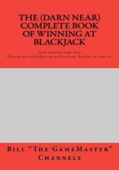 The (Darn Near) Complete Book of Winning at Blackjack
