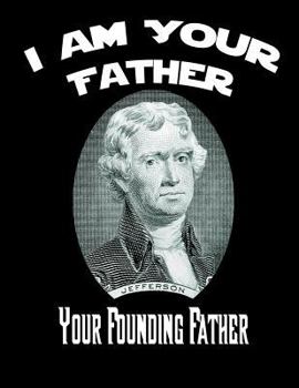 Paperback Thomas Jefferson: I Am Your Father, Your Founding Father: College Rule Composition Style Designer Notebook Journal: 8.5 x 11 inches, 100 Book