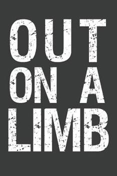 Out On A Limb: Rock Climbing Notebook 120 Pages (6 x 9)