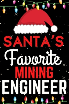 Santa's Favorite Mining Engineer: A Super Amazing Christmas Mining Engineer Journal Notebook.Christmas Gifts For Mining Engineer. Lined 100 pages 6" X9" Handbook Or Dairy.