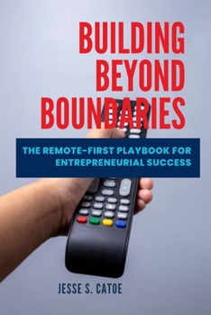 Paperback Building Beyond Boundaries: The Remote-First Playbook for Entrepreneurial Success Book