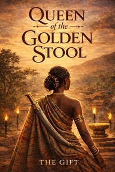 Queen of the Golden Stool: A Forbidden Love and Fierce Resistance in the Ashanti Empire