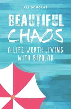 Paperback Beautiful Chaos: A Life Worth Living with Bipolar Book