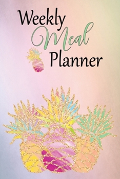 Weekly Meal Planner: 52 Week Meal Planning Journal:  Grocery Shopping List:  Recipe Pages & Bonus Recipe Research Tracker:  Colorful Pineapple Cover