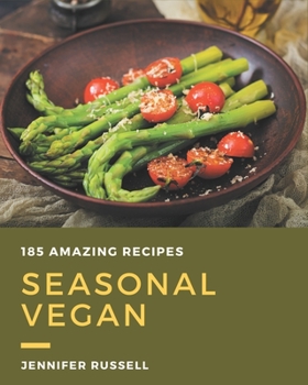 Paperback 185 Amazing Seasonal Vegan Recipes: Make Cooking at Home Easier with Seasonal Vegan Cookbook! Book