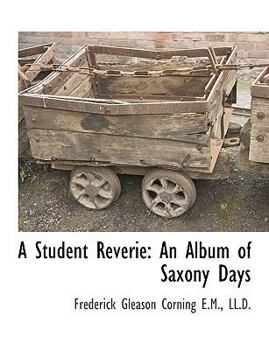 Paperback A Student Reverie: An Album of Saxony Days [Large Print] Book