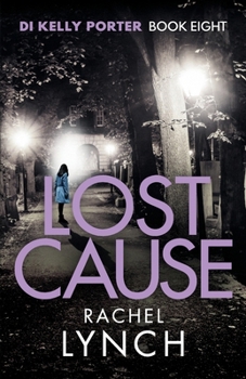 Lost Cause: An addictive and gripping crime thriller (Detective Kelly Porter): 8