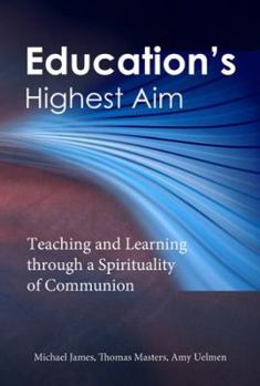 Paperback Education's Highest Aim: Teaching and Learning Through a Spirituality of Communion Book
