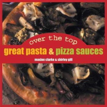 Paperback Over the Top: Great Pasta and Pizza Sauces Book