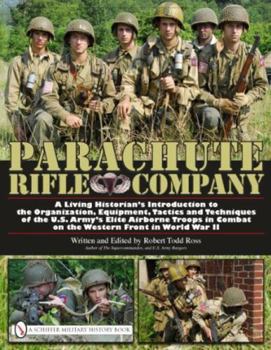 Hardcover Parachute Rifle Company: A Living Historian's Introduction to the Organization, Equipment, Tactics and Techniques of the U.S. Army's Elite Airb Book