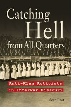 Hardcover Catching Hell from All Quarters: Anti-Klan Activists in Interwar Missouri Book