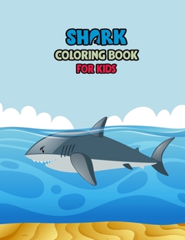 Shark Coloring Book For kids: Cute Shark Coloring Books for Girls Boys Kids and Anyone Who Loves Baby Shark