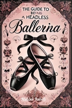 Paperback The Guide To Being a Headless Ballerina Book