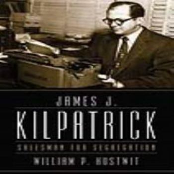 James J. Kilpatrick: Salesman for Segregation