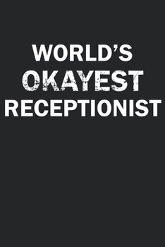 Paperback World's Okayest Receptionist: Funny gag gift for sarcastic snarky Receptionist - Blank Lined Notebook Book