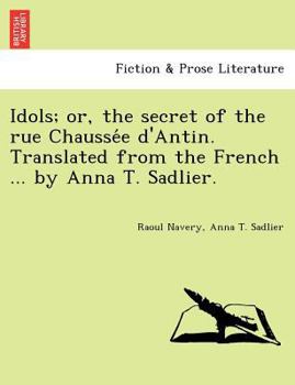 Paperback Idols; Or, the Secret of the Rue Chausse E D'Antin. Translated from the French ... by Anna T. Sadlier. Book