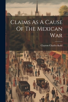 Paperback Claims As A Cause Of The Mexican War Book