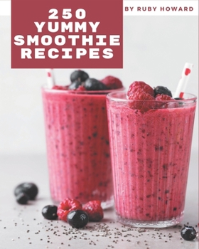 Paperback 250 Yummy Smoothie Recipes: More Than a Yummy Smoothie Cookbook Book